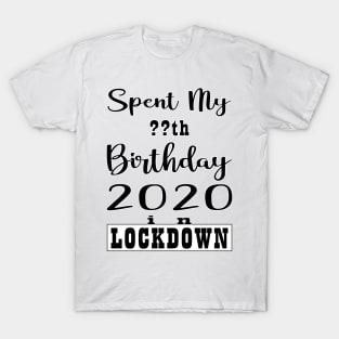 SPENT MY BIRTHDAY 2020 IN LOCK DOWN T-Shirt